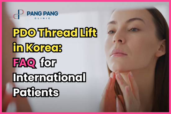 PDO Thread Lift in Korea: FAQ for International Patients