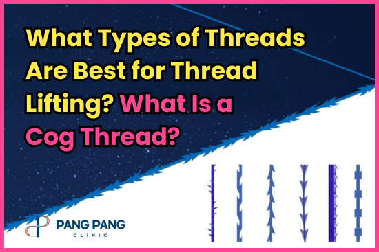 What Types of Threads Are Best for Thread Lifting? What Is a Cog Thread?